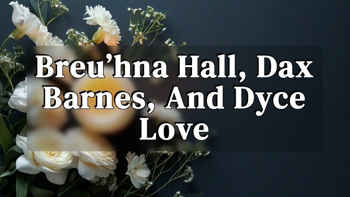 Breu’hna Hall, Dax Barnes, and Dyce Love, Little Rock