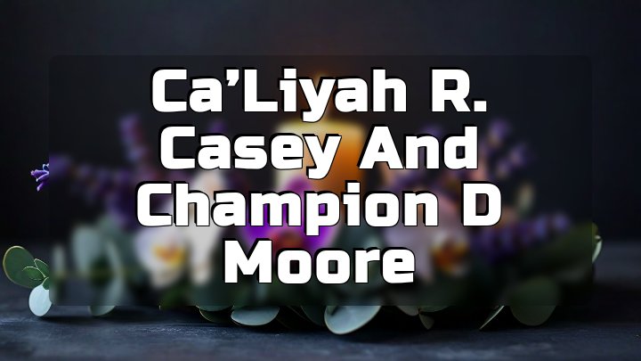 Ca’Liyah R. Casey and Champion D Moore