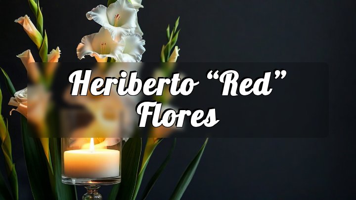 Heriberto “Red” Flores, Quemado, TX