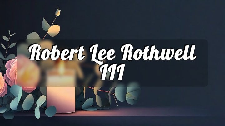 Robert Lee Rothwell III